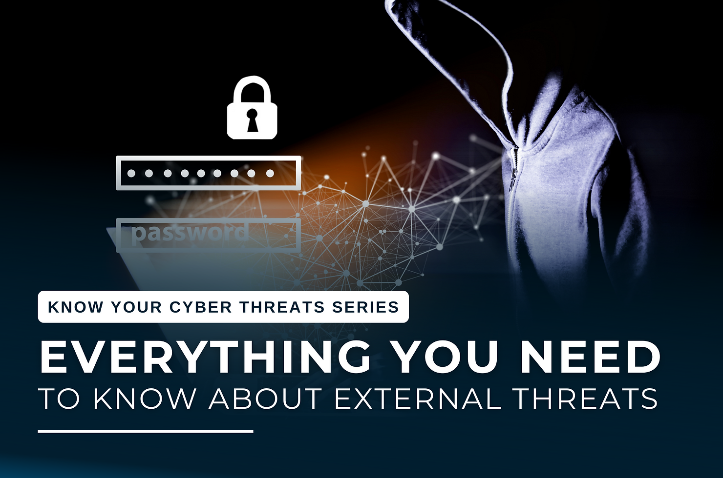 EVERYTHING YOU NEED TO KNOW ABOUT EXTERNAL THREATS