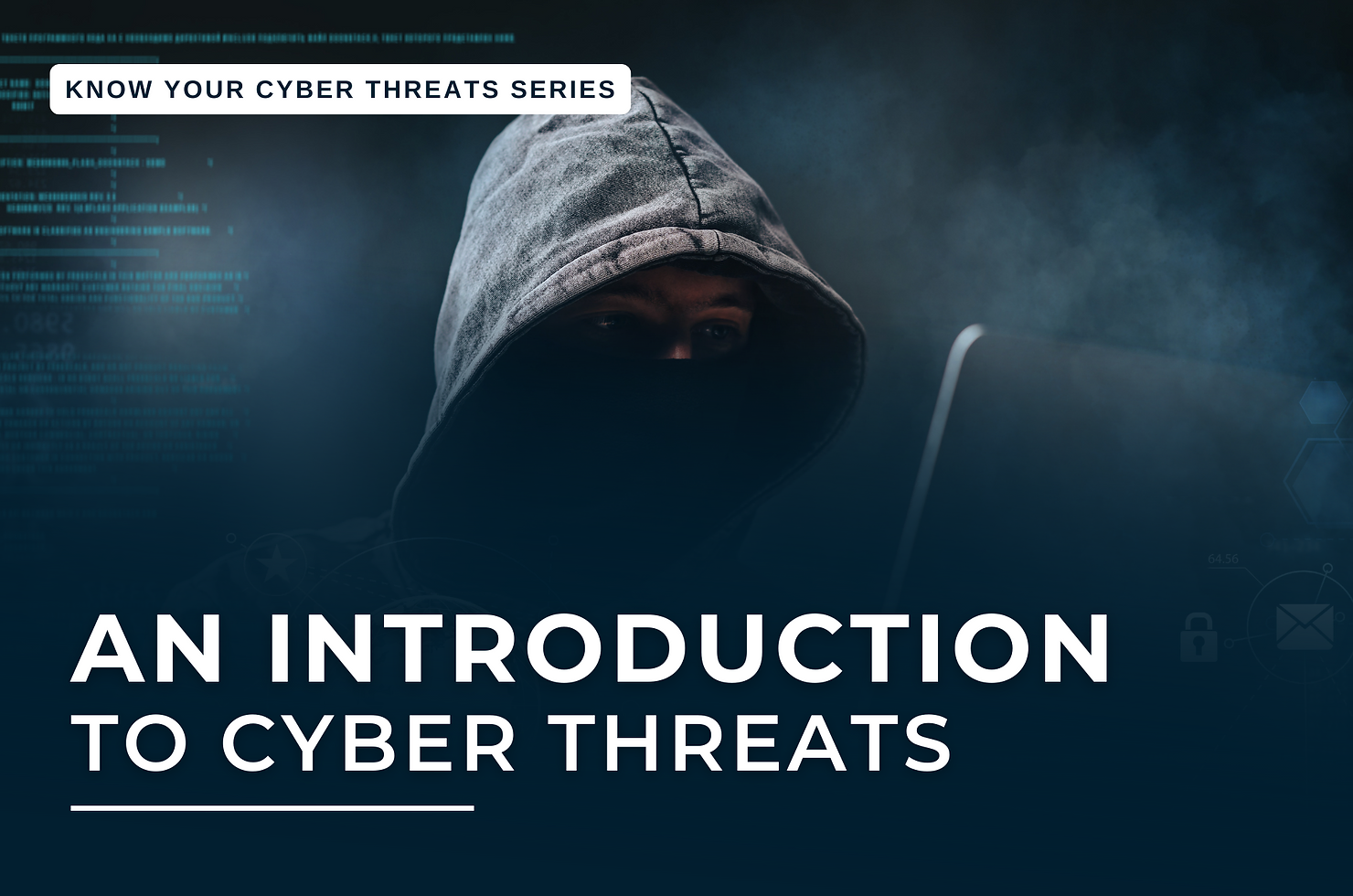AN INTRODUCTION TO CYBER THREATS